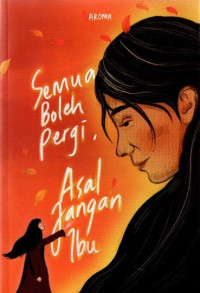 Image of SEMUA BOLEH PERGI. ASAL JANGAN IBU